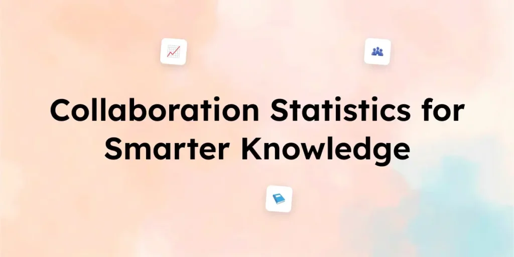 20+ Collaboration Statistics for Smarter Knowledge Sharing in 2025