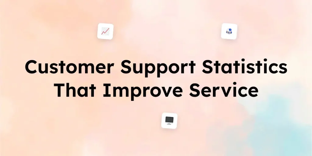 35 Customer Support Statistics That Improve Service in 2025
