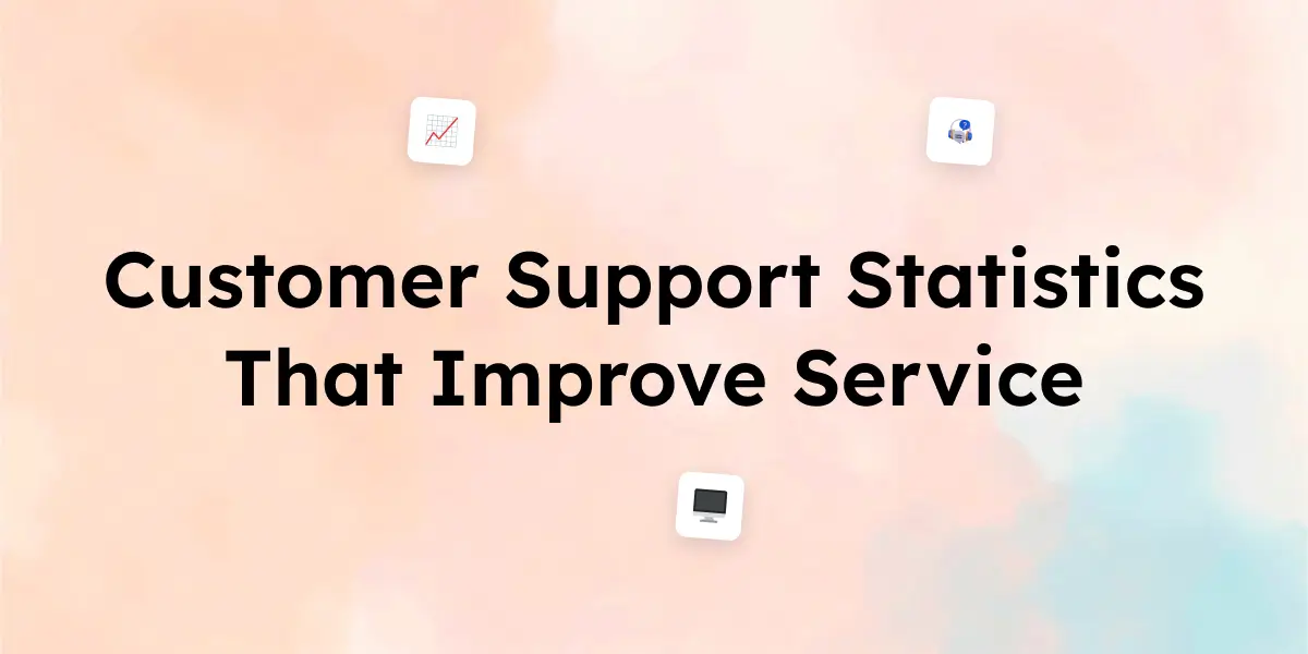 35 Customer Support Statistics That Improve Service in 2025