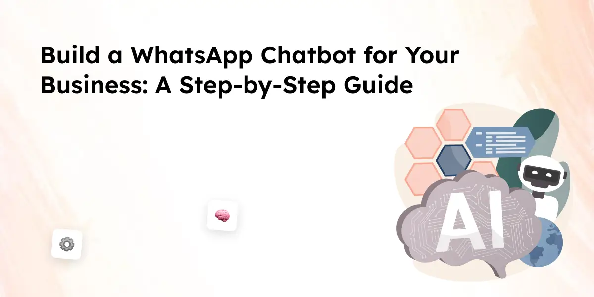 Build a WhatsApp Chatbot for Your Business_ A Step-by-Step Guide