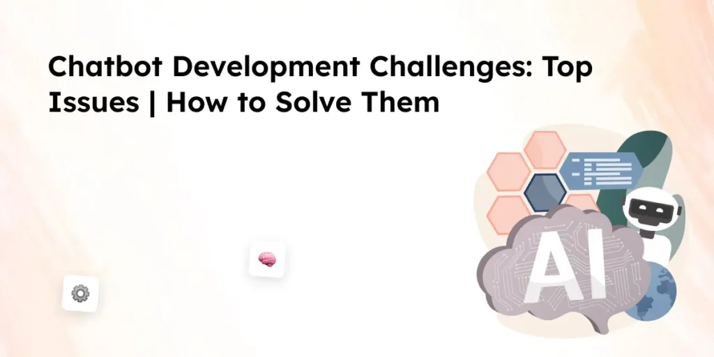 Chatbot Development Challenges_ Top Issues and How to Solve Them