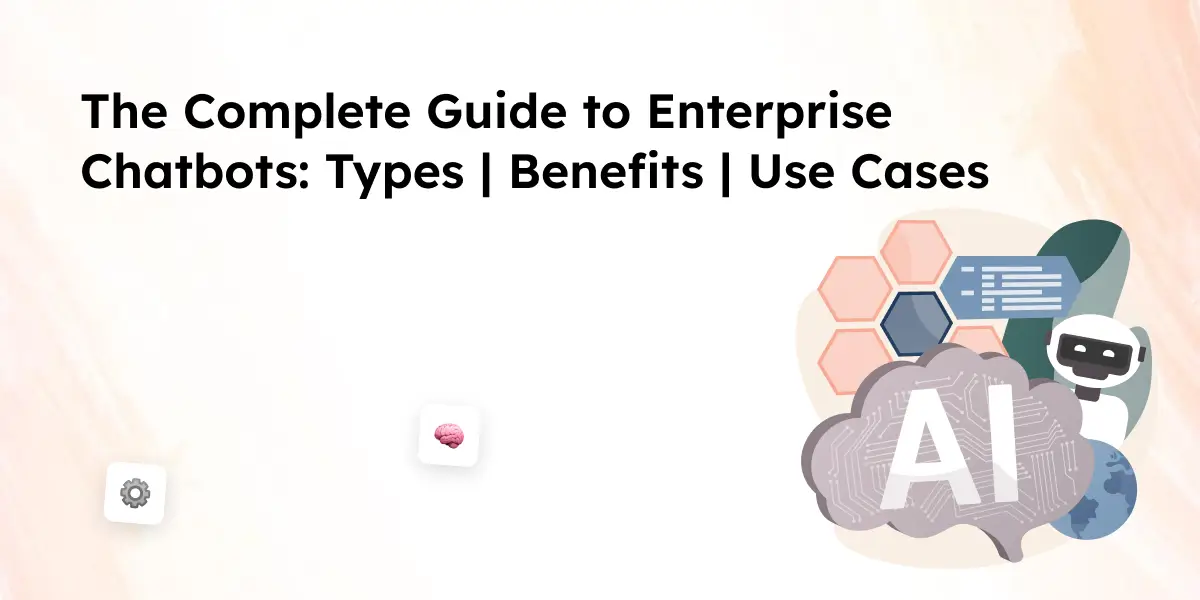 Complete Guide to Enterprise Chatbots