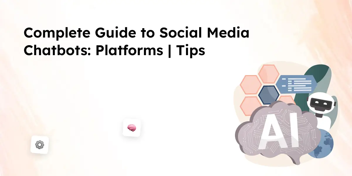 Complete Guide to Social Media Chatbots_ Platforms _ Tips