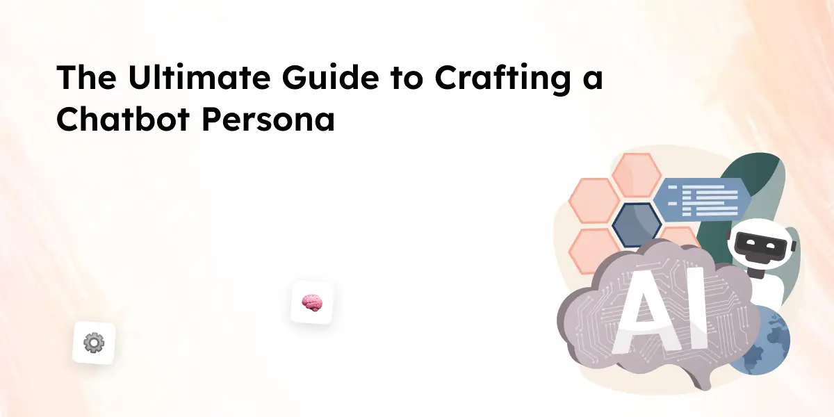 The Ultimate Guide to Crafting a Chatbot Persona