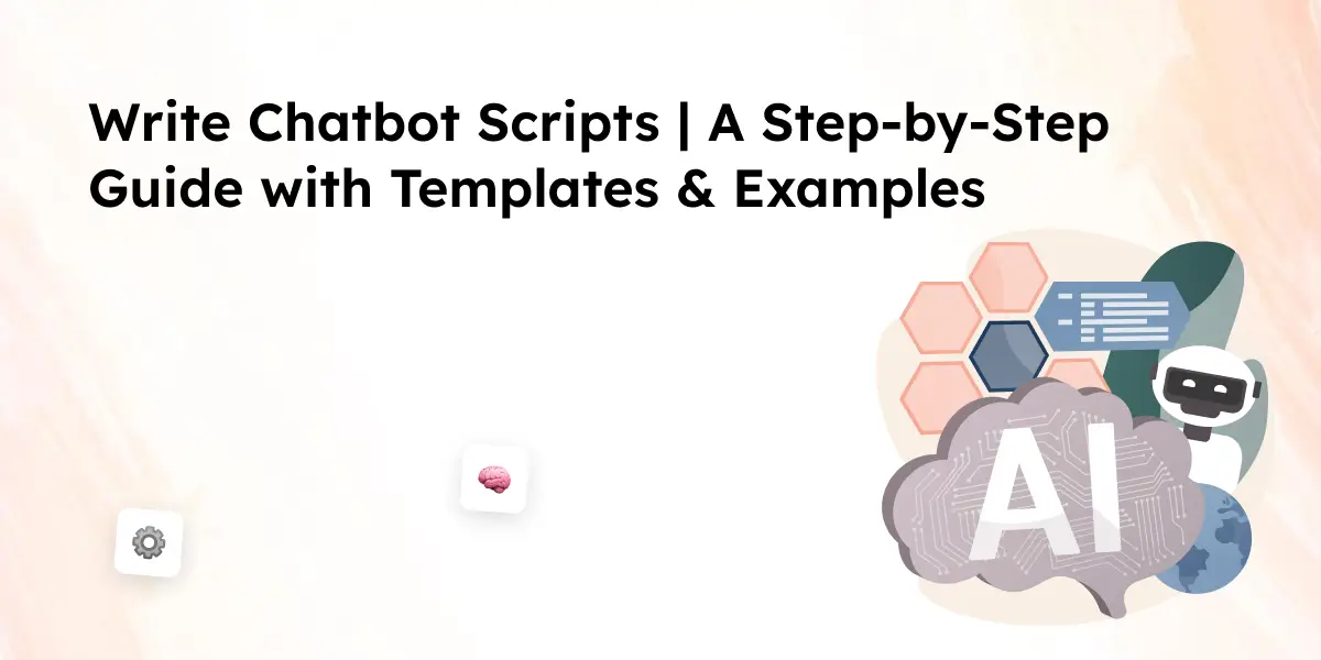 Write Chatbot Scripts _ A Step-by-Step Guide with Templates & Examples